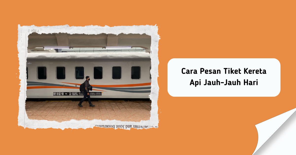 Cara Pesan Tiket Kereta Api Jauh-Jauh Hari