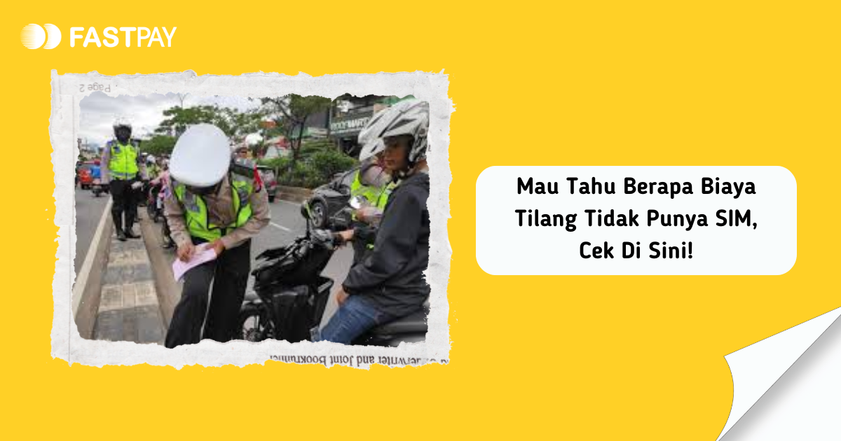 Mau Tahu Berapa Biaya Tilang Tidak Punya SIM, Cek Di Sini!